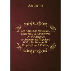   to Assassinate Napoleon Iii Par Un Homme Du Peuple (French Edition