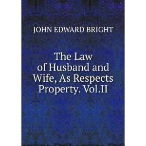  The Law of Husband and Wife, As Respects Property. Vol.II 