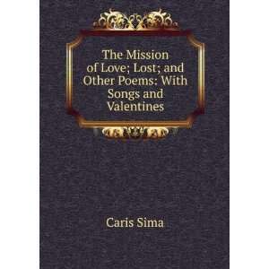   ; Lost; and Other Poems With Songs and Valentines Caris Sima Books