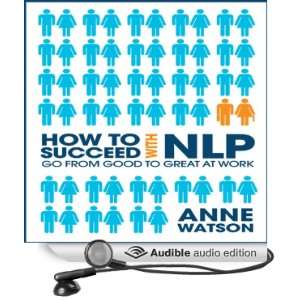  How to Succeed with NLP Go from Good to Great at Work 