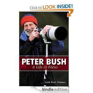 Peter Bush A Life in Focus Paul Thomas  Kindle Store