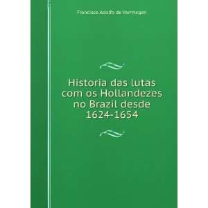   no Brazil desde 1624 1654 Francisco Adolfo de Varnhagen Books