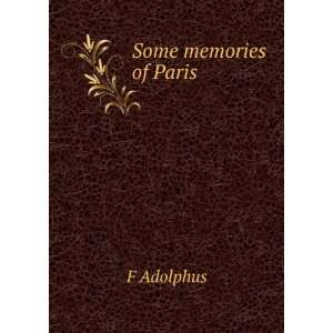  Some memories of Paris F Adolphus Books
