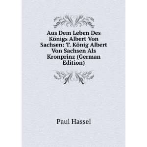   Albert Von Sachsen Als Kronprinz (German Edition) Paul Hassel Books