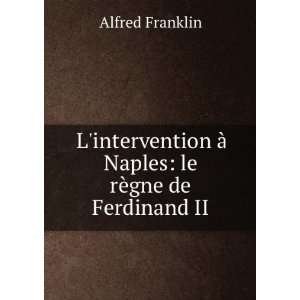   Ã  Naples le rÃ¨gne de Ferdinand II Alfred Franklin Books