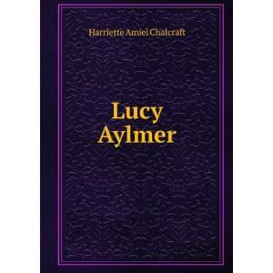  Lucy Aylmer Harriette Amiel Chalcraft Books