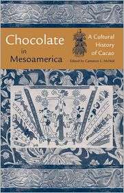 Chocolate in Mesoamerica A Cultural History of Cacao, (0813029538 