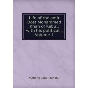 Life of the Amir Dost Mohammed Khan of Kabul With His Political 