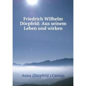   seinem Leben und wirken Anna (DÃ¶rpfeld ) Carnap  Books