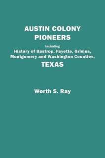 Austin Colony Pioneers. Including History Of Bastrop, Fayette, Grimes 