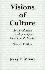 Visions of Culture; An Introduction to Anthropological Theories and 