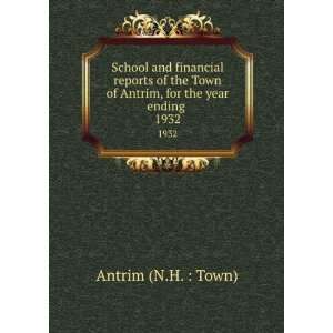   of Antrim, for the year ending . 1932 Antrim (N.H.  Town) Books