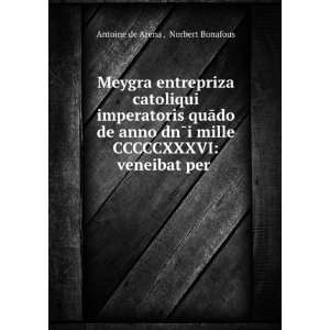   CCCCCXXXVI veneibat per . Norbert Bonafous Antoine de Arena  Books