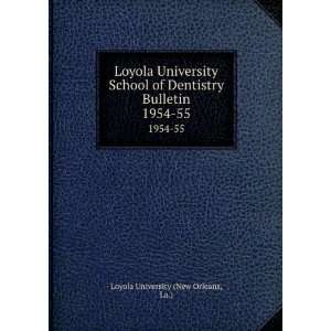 Loyola University School of Dentistry Bulletin. 1954 55 La.) Loyola 