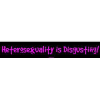  Heterosexuality is Disgusting Large Bumper Sticker 