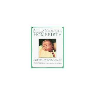 Homebirth The Essential Guide to Giving Birth Outside of the Hospital 