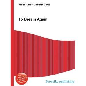  To Dream Again Ronald Cohn Jesse Russell Books