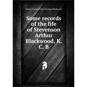  Some records of the life of Stevenson Arthur Blackwood, K. C 