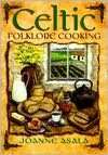   Celtic Folklore Cooking by Joanne Asala, Llewellyn 