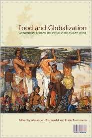 Food and Globalization Consumption, Markets and Politics in the 