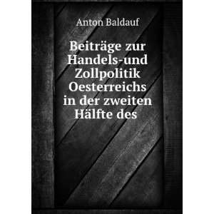   Oesterreichs in der zweiten HÃ¤lfte des . Anton Baldauf Books