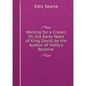  of King David, by the Author of hettys Resolve. Edis Searle Books