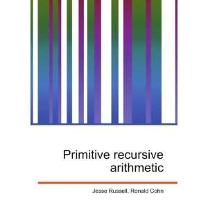  Primitive recursive arithmetic Ronald Cohn Jesse Russell Books