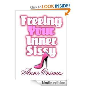 Freeing Your Inner Sissy Anne Onimus  Kindle Store