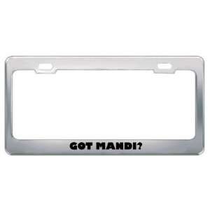  Got Mandi? Girl Name Metal License Plate Frame Holder 