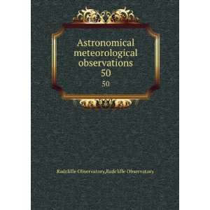  Astronomical & meteorological observations. 50 Radcliffe 