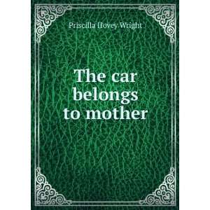  The car belongs to mother Priscilla Hovey Wright Books