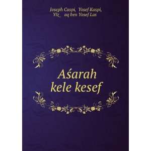  Ê»AÅ?arah kele kesef Yosef Kaspi, YizÌ²á¸¥aq ben 