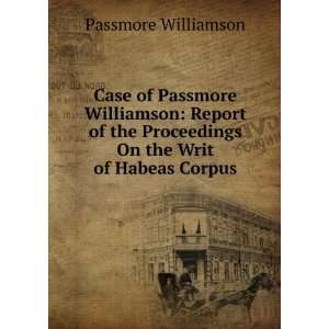   Proceedings On the Writ of Habeas Corpus Passmore Williamson Books