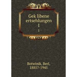    GekÌ£libene ertsehlungen. 1 Berl, 1885? 1945 Botwinik Books