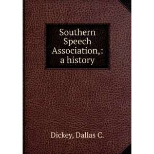  Southern Speech Association, a history Dallas C. Dickey Books