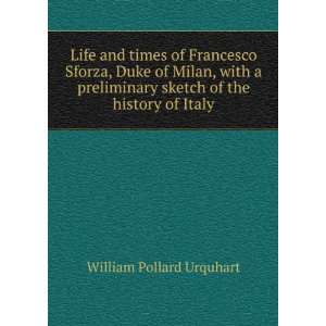  Life and times of Francesco Sforza, Duke of Milan, with a 