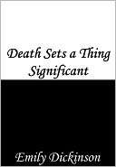 Death Sets a Thing Significant Emily Dickinson