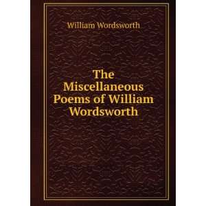   Miscellaneous Poems of William Wordsworth William Wordsworth Books