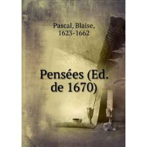  PensÃ©es (Ed. de 1670) Blaise, 1623 1662 Pascal Books