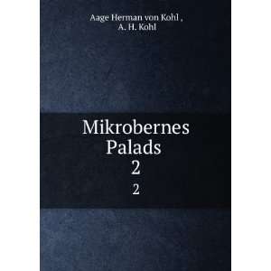    Mikrobernes Palads . 2 A. H. Kohl Aage Herman von Kohl  Books