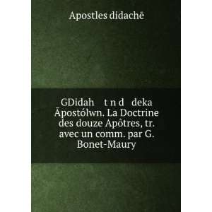   tres, tr. avec un comm. par G. Bonet Maury Apostles didachÄ Books