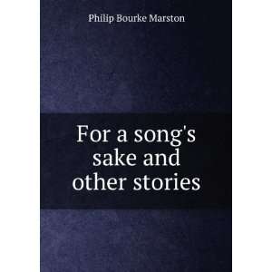  For a songs sake and other stories Philip Bourke Marston Books