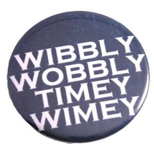 Wibbly Wobbly Timey Wimey 2.25 Pin / Badge Everything 