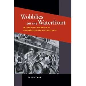 Wobblies on the Waterfront Peter Cole Books