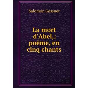  La mort dAbel, poÃ«me, en cinq chants Salomon Gessner 