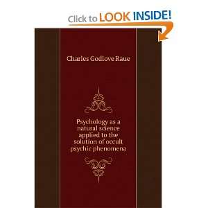   the solution of occult psychic phenomena Charles Godlove Raue Books