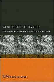 Chinese Religiosities Afflictions of Modernity and State Formation 