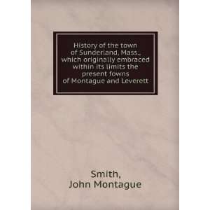   the present fowns of Montague and Leverett John Montague Smith Books