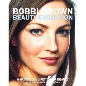 Bobbi Brown Beauty Evolution A Guide to a Lifetime