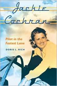 Jackie Cochran Pilot in the Fastest Lane, (0813035066), Doris L. Rich 